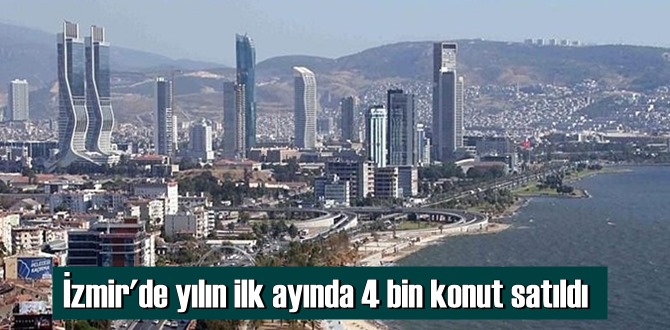 İzmir'de yılın ilk ayında 4 bin konut satıldı