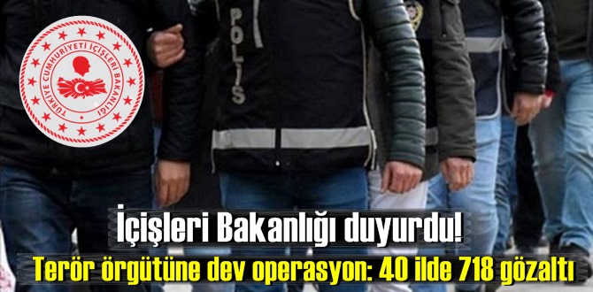 İçişleri Bakanlığı duyurdu! Terör örgütüne dev operasyon: 40 ilde 718 gözaltı