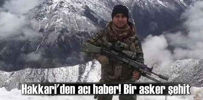 Hakkari'den acı haber! Bir asker şehit