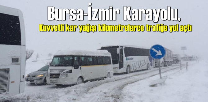 Bursa-İzmir Karayolu, Kuvvetli kar yağışı nedeniyle kilometrelerce kuyruğa yneden oldu