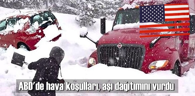 ABD'de olumsuz hava koşulları, aşı dağıtımını engelledi