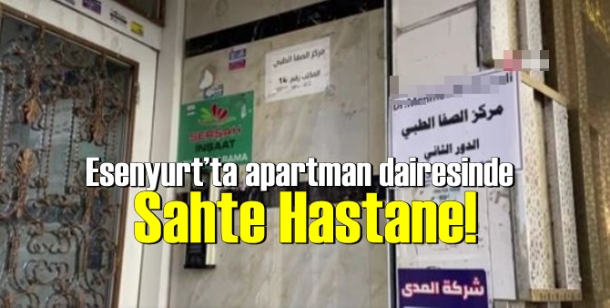 Esenyurt’ta apartman dairesinde Sahte Hastane!