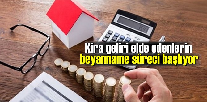 Kira geliri elde edenlerin beyanname süreci başlıyor