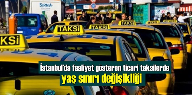 İstanbul’da faaliyet gösteren ticari taksilerde yaş sınırı değişikliği
