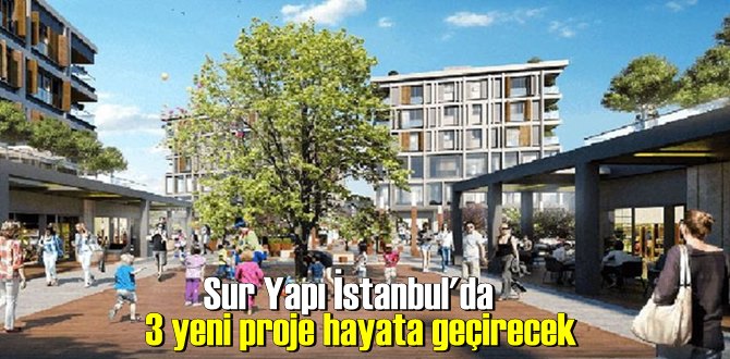 Sur Yapı İstanbul'da 3 yeni proje hayata geçirecek