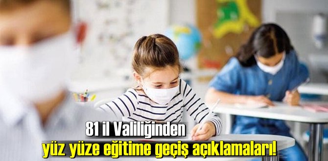 81 il Valiliğinden yüz yüze eğitime geçiş açıklamaları!