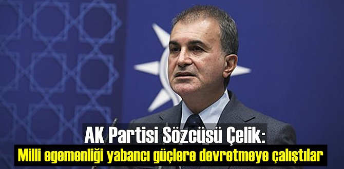 AK Partisi Sözcüsü Çelik'ten: Süreç analizi!