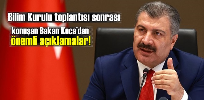 Bilim Kurulu toplantısı sonrası konuşan Bakan Koca’dan önemli açıklamalar!