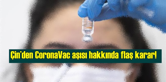 Çin’den CoronaVac aşısı hakkında flaş karar!