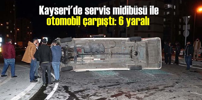 Son Dakika! Kayseri'de servis midibüsü ile otomobil çarpıştı çok sayıda yarlılar var