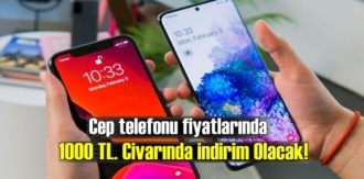 Cep telefonu fiyatlarında 1000 TL. Civarında indirim Olacak!
