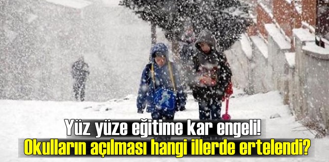 Yüz yüze eğitime kar engeli! Okulların açılması hangi illerde ertelendi?