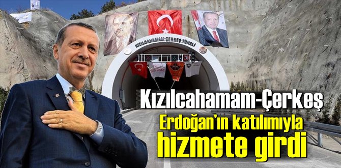 Kızılcahamam-Çerkeş tüneli Erdoğan’ın katılımıyla hizmete girdi