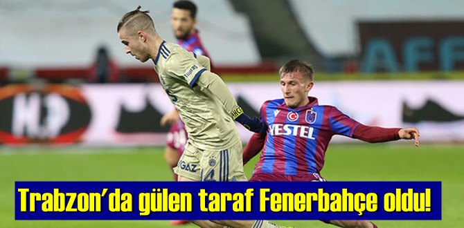 Süper Lig'in 27. haftasında Trabzon'da Skor 1-0, gülen Takım Fenerbahçe oldu!