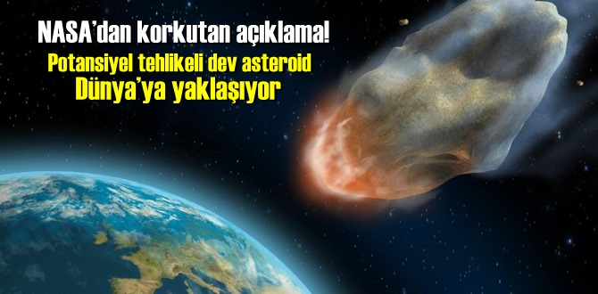 NASA’dan korkutan açıklama! Potansiyel tehlikeli dev asteroid Dünya’ya yaklaşıyor