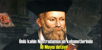 Ünlü kahin Nostradamus’un kehanetlerinde 10 Mayıs detayı!