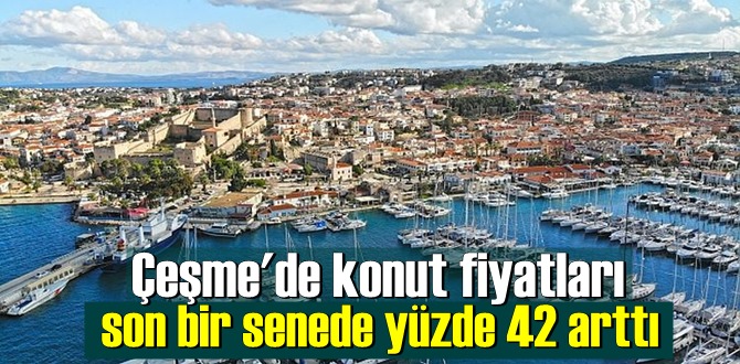 Çeşme'de konut fiyatları son bir senede yüzde 42 arttı