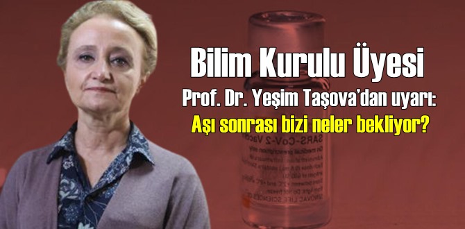 Bilim Kurulu Üyesi Prof. Dr. Yeşim Taşova’dan uyarı: Aşı sonrası bizi neler bekliyor?