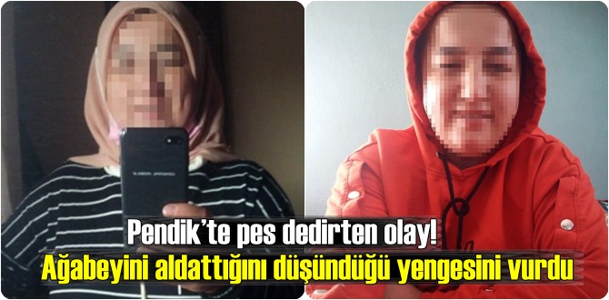 Pendik’te pes dedirten olay! Ağabeyini aldattığını düşündüğü yengesini vurdu