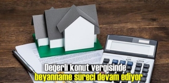Değerli konut vergisinde beyanname süreci devam ediyor