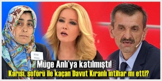 Müge Anlı’ya katılmıştı! Karısı, şoförü ile kaçan Davut Kıranlı intihar mı etti?