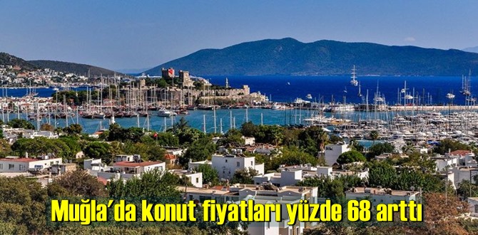 Muğla'da konut fiyatları yüzde 68 arttı