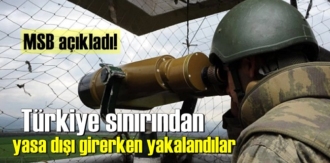 MSB açıkladı! Türkiye sınırından yasa dışı girerken yakalandılar