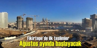 Fikirtepe'de ilk teslimler Ağustos ayında başlayacak