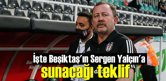 Beşiktaş'ın Sergen Yalçın'a getireceği teklifin detayları belli oldu!