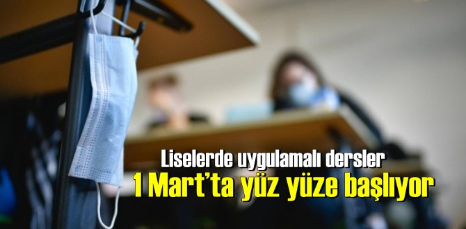 1 Mart’ta yüz yüze uygulamalı dersler başlıyor!