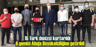 15 Türk denizci kurtarıldı, 6 gemici Abuja Büyükelçiliğine getirildi