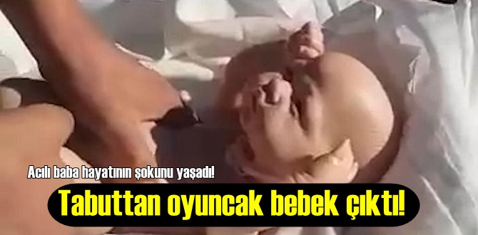 Tabuttan oyuncak bebek çıktı! Acılı baba hayatının şokunu yaşadı!