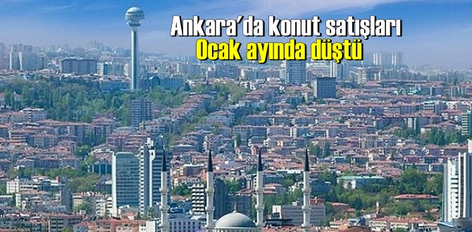 Ankara'da konut satışları Ocak ayında düştü