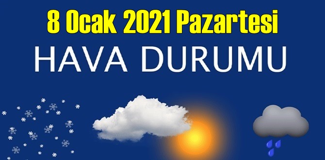 8 Ocak 2021 Pazartesi Hava durumu açıklandı, Bölgelerimizin Son durumu!