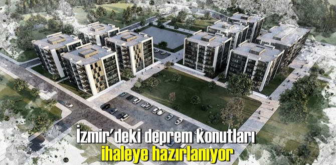 İzmir'deki deprem konutları ihaleye hazırlanıyor