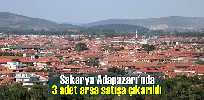 Sakarya Adapazarı'nda 3 adet arsa satışa çıkarıldı