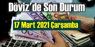 17 Mart 2021 Çarşamba Ekonomi’de Döviz piyasası, Döviz güne nasıl başladı