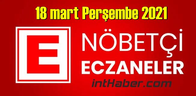 18 mart Perşembe Nöbetçi Eczane nerede, size en yakın Eczaneler listesi