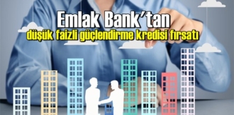 Emlak Bank'tan düşük faizli güçlendirme kredisi fırsatı