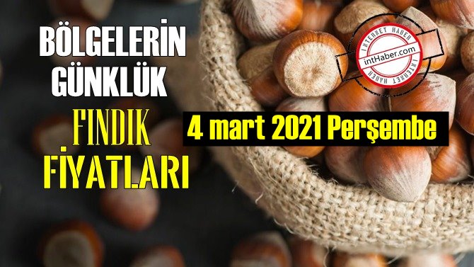 4 mart 2021 Perşembe Türkiye günlük Fındık fiyatları, Fındık bugüne nasıl başladı