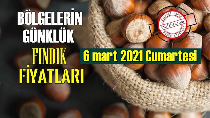 6 mart 2021 Cumartesi Türkiye günlük Fındık fiyatları, Fındık bugüne nasıl başladı