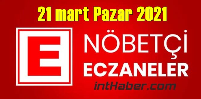 21 mart Pazar 2021 Nöbetçi Eczane nerede, size en yakın Eczaneler listesi