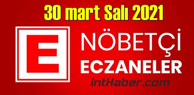 30 mart Salı 2021 Nöbetçi Eczane nerede, size en yakın Eczaneler listesi