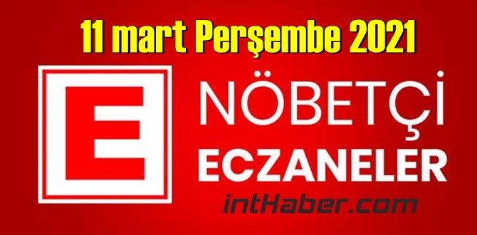 11 mart Perşembe 2021/ Nöbetçi Eczane nerede, size en yakın Eczaneler listesi