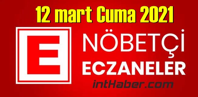 12 mart Cuma 2021/ Nöbetçi Eczane nerede, size en yakın Eczaneler listesi