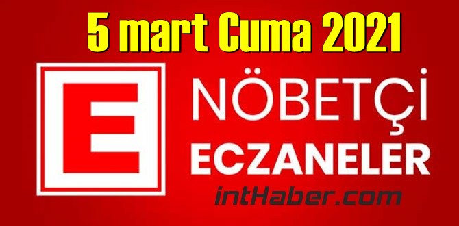 5 mart Cuma 2021/ Nöbetçi Eczane nerede, size en yakın Eczaneler listesi