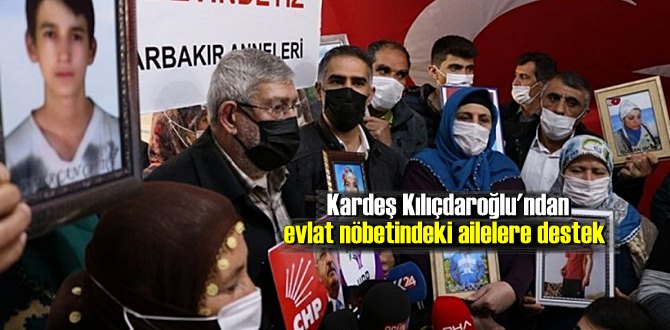 CHP Lideri Kılıçdaroğlu'nun kardeşi, evlat nöbetindeki aileleri ziyaret etti