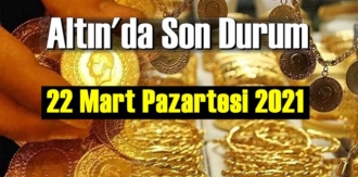 22 Mart Pazartesi 2021 Bankalar ve serbest piyasa’da Tam,Gram ve Çeyrek Altın fiyatları