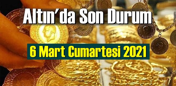 6 Mart Cumartesi 2021 Bankalar ve serbest piyasa’da Tam,Gram ve Çeyrek Altın fiyatları