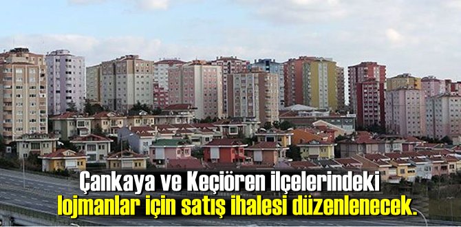 Çankaya ve Keçiören ilçelerindeki lojmanlar için satış ihalesi düzenlenecek